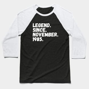 Legend Since November 1985 - Birthday Baseball T-Shirt